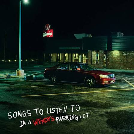 Songs To Listen To In A Wendy’s Parking Lot Review